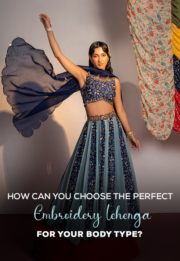 How Can You Choose the Perfect Embroidery Lehenga for Your Body Type?