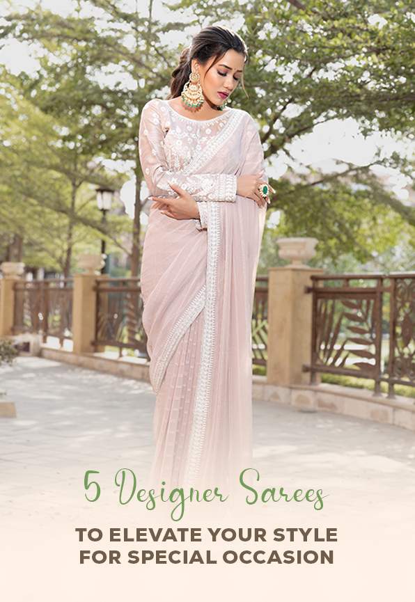 5 Designer Sarees to Elevate Your Style for Special Occasion