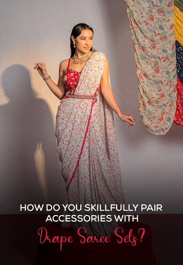 How Do You Skillfully Pair Accessories With Drape Saree Sets?