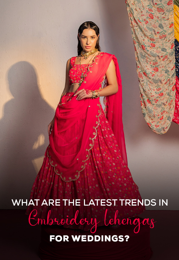 What Are the Latest Trends in Embroidery Lehengas for Weddings?